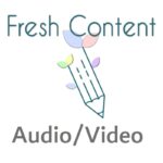 Fresh Content Audio & Video